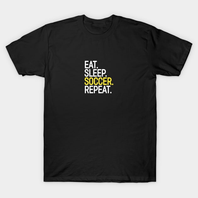 Eat. Sleep. Soccer. Repeat. T-Shirt by StripTees